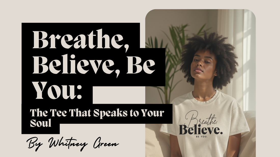 Breathe, Believe, Be You: The Tee That Speaks to Your Soul