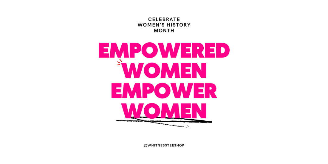 Celebrating Women's History Month at Whitness Tee Shop: Honoring Empowerment & Wellness